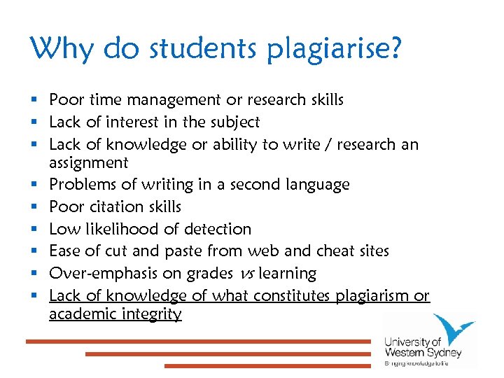 Why do students plagiarise? § Poor time management or research skills § Lack of