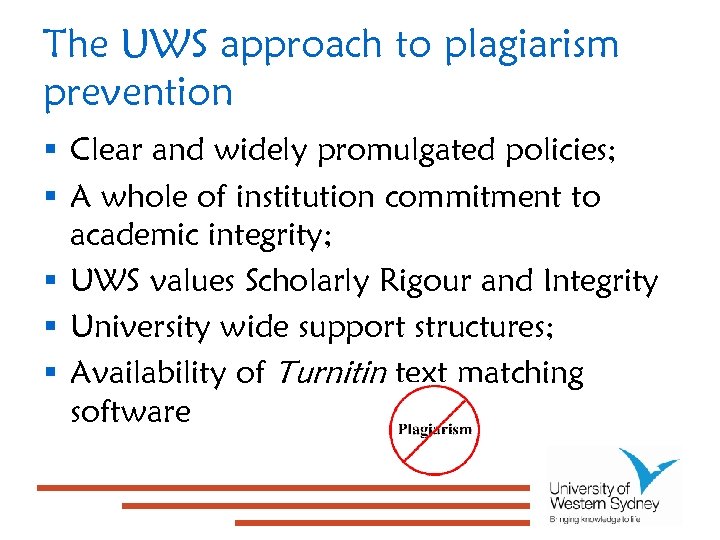 The UWS approach to plagiarism prevention § Clear and widely promulgated policies; § A
