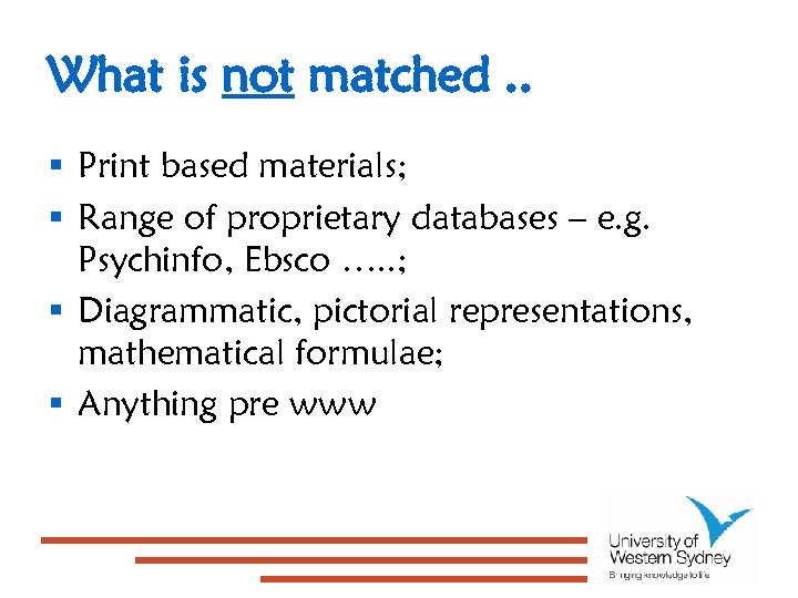 What is not matched. . § Print based materials; § Range of proprietary databases