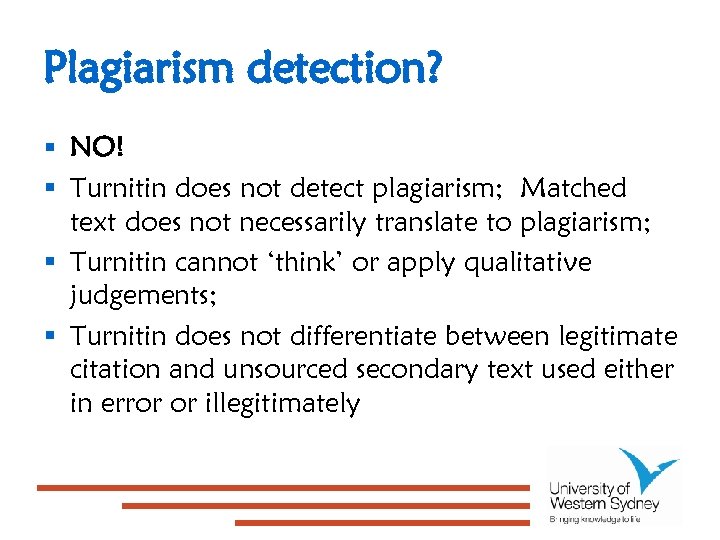 Plagiarism detection? § NO! § Turnitin does not detect plagiarism; Matched text does not