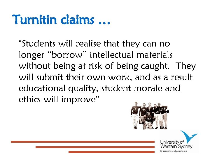 Turnitin claims … “Students will realise that they can no longer “borrow” intellectual materials