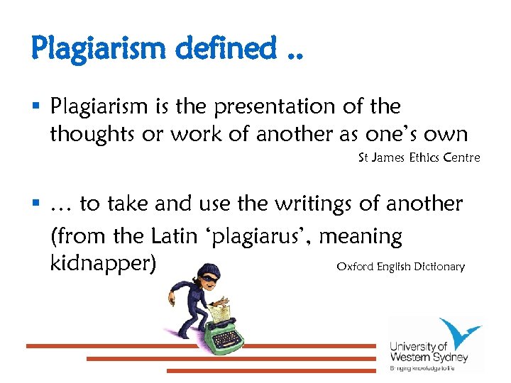Plagiarism defined. . § Plagiarism is the presentation of the thoughts or work of