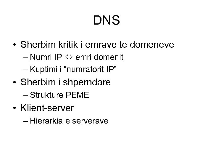 DNS • Sherbim kritik i emrave te domeneve – Numri IP emri domenit –