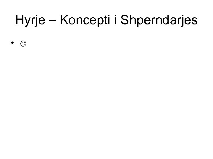 Hyrje – Koncepti i Shperndarjes • ☺ 