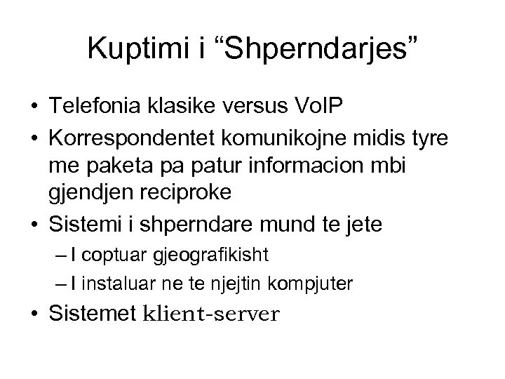 Kuptimi i “Shperndarjes” • Telefonia klasike versus Vo. IP • Korrespondentet komunikojne midis tyre