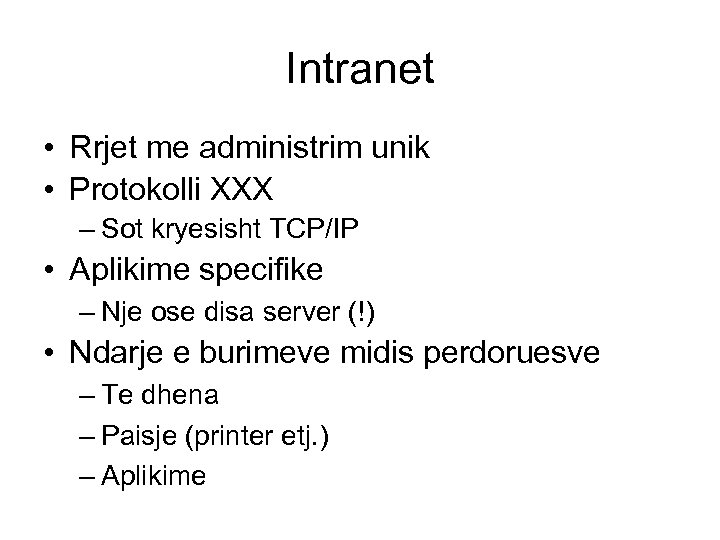 Intranet • Rrjet me administrim unik • Protokolli XXX – Sot kryesisht TCP/IP •