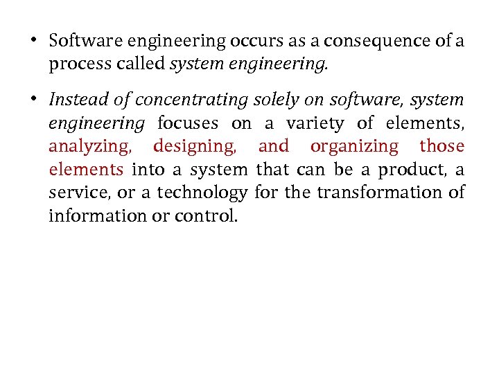  • Software engineering occurs as a consequence of a process called system engineering.