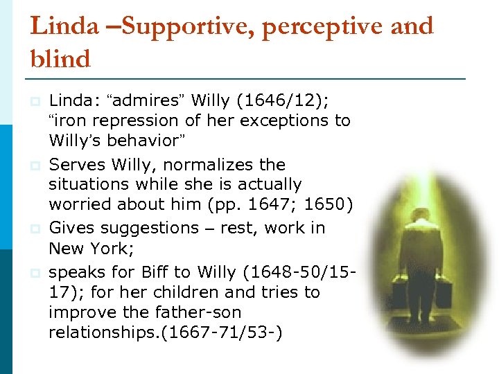 Linda –Supportive, perceptive and blind p p Linda: “admires” Willy (1646/12); “iron repression of