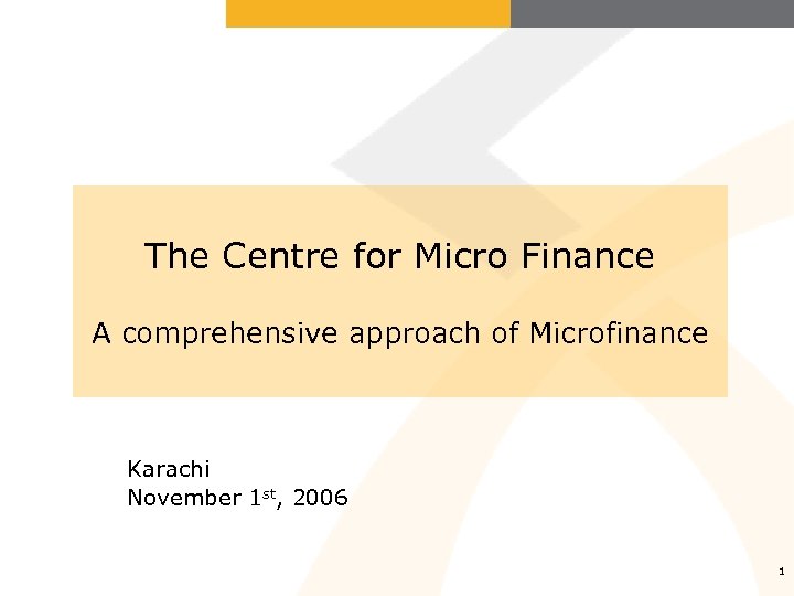 The Centre for Micro Finance A comprehensive approach of Microfinance Karachi November 1 st,