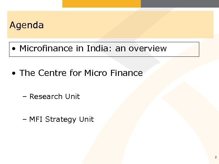 Agenda • Microfinance in India: an overview • The Centre for Micro Finance –