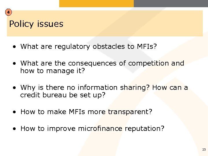 4 Policy issues • What are regulatory obstacles to MFIs? • What are the