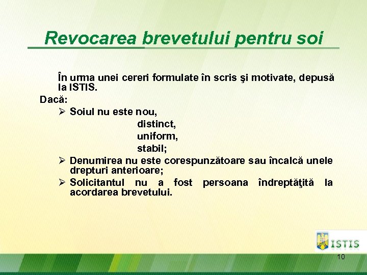 Revocarea brevetului pentru soi În urma unei cereri formulate în scris şi motivate, depusă