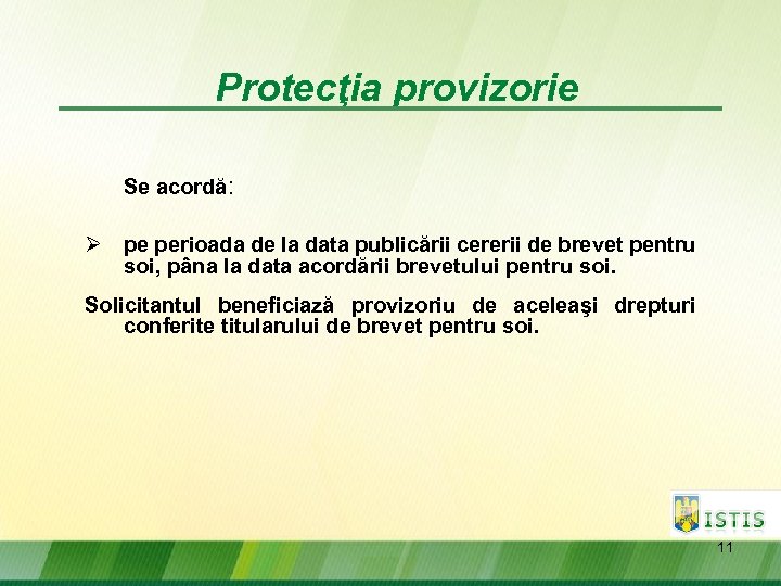 Protecţia provizorie Se acordă: Ø pe perioada de la data publicării cererii de brevet