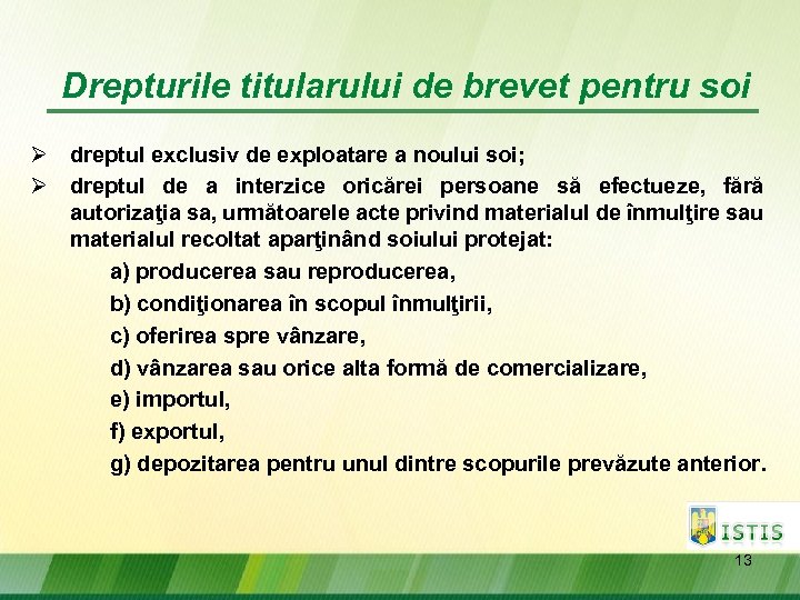Drepturile titularului de brevet pentru soi Ø dreptul exclusiv de exploatare a noului soi;