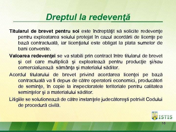 Dreptul la redevenţă Titularul de brevet pentru soi este îndreptăţit să solicite redevenţe pentru