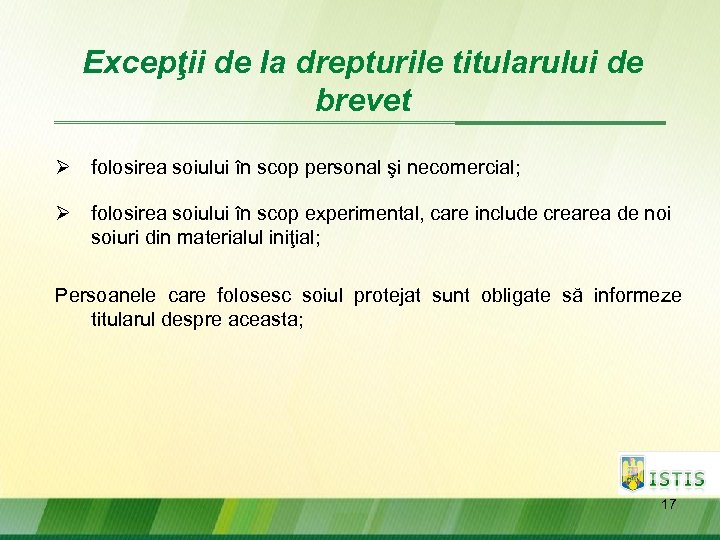 Excepţii de la drepturile titularului de brevet Ø folosirea soiului în scop personal şi