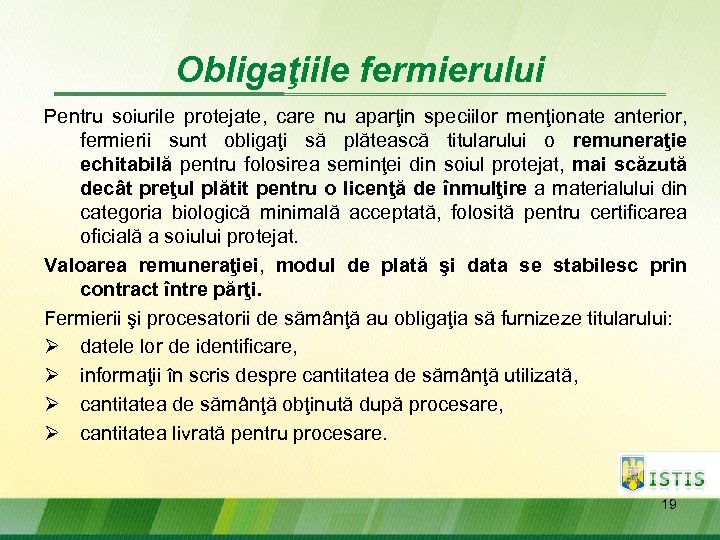 Obligaţiile fermierului Pentru soiurile protejate, care nu aparţin speciilor menţionate anterior, fermierii sunt obligaţi