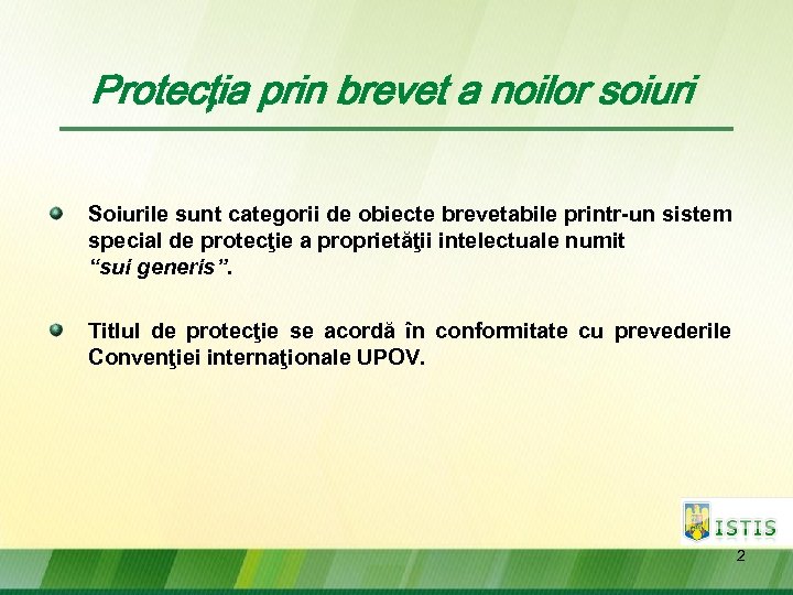 Protecţia prin brevet a noilor soiuri Soiurile sunt categorii de obiecte brevetabile printr-un sistem
