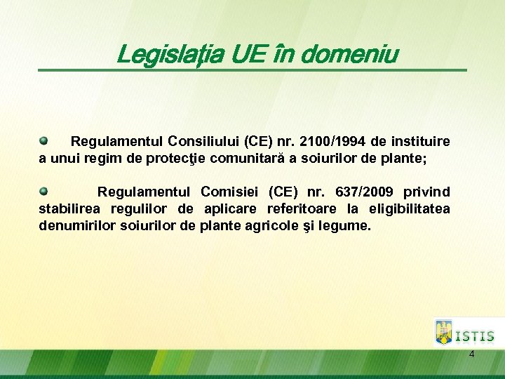 Legislaţia UE în domeniu Regulamentul Consiliului (CE) nr. 2100/1994 de instituire a unui regim