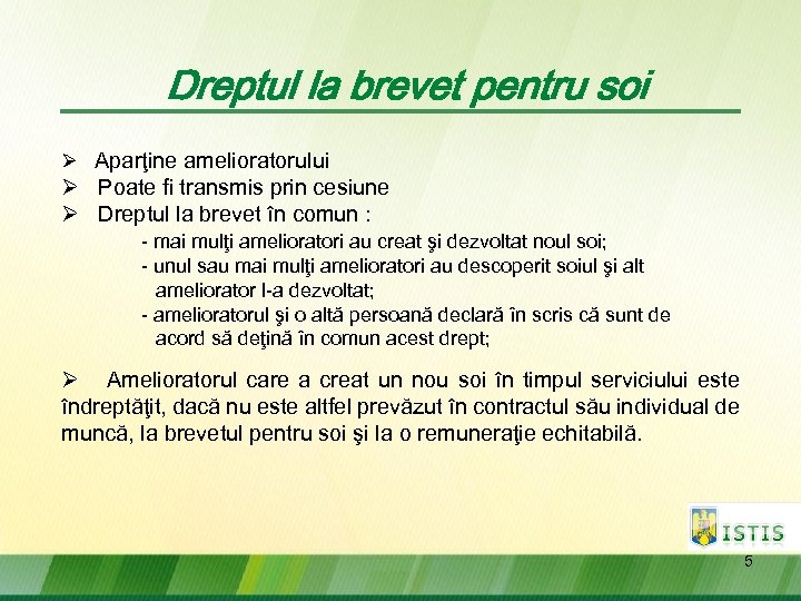 Dreptul la brevet pentru soi Ø Aparţine amelioratorului Ø Poate fi transmis prin cesiune