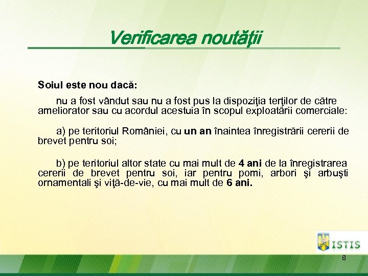 Verificarea noutăţii Soiul este nou dacă: nu a fost vândut sau nu a fost