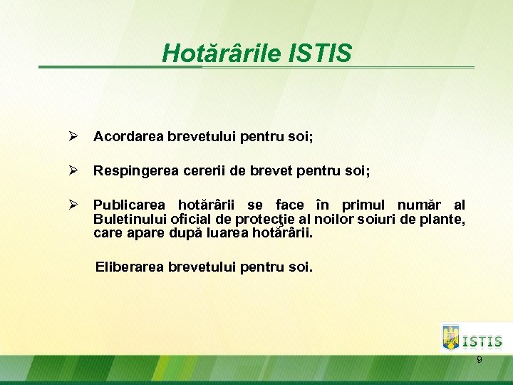 Hotărârile ISTIS Ø Acordarea brevetului pentru soi; Ø Respingerea cererii de brevet pentru soi;