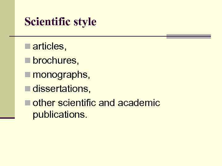 Scientific style n articles, n brochures, n monographs, n dissertations, n other scientific and