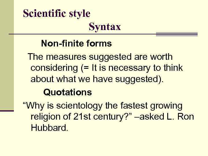 Scientific style Syntax Non-finite forms The measures suggested are worth considering (= It is