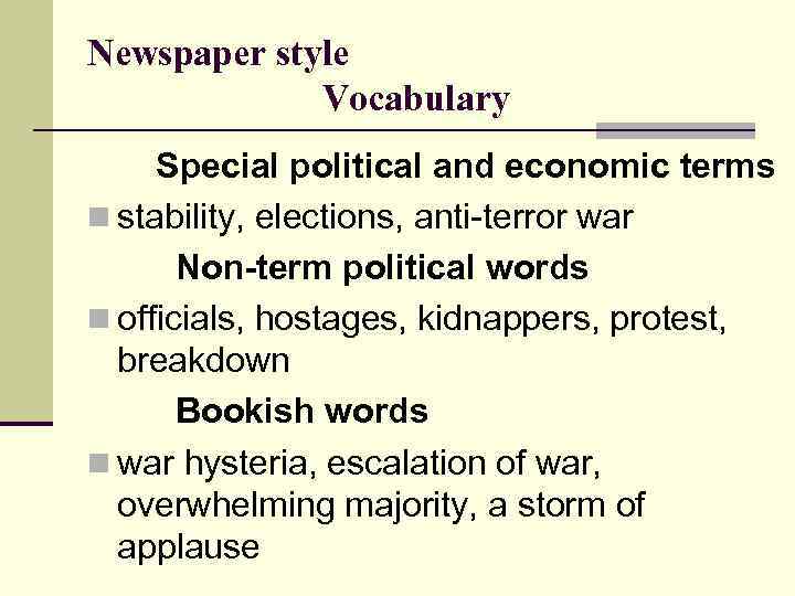 Newspaper style Vocabulary Special political and economic terms n stability, elections, anti-terror war Non-term