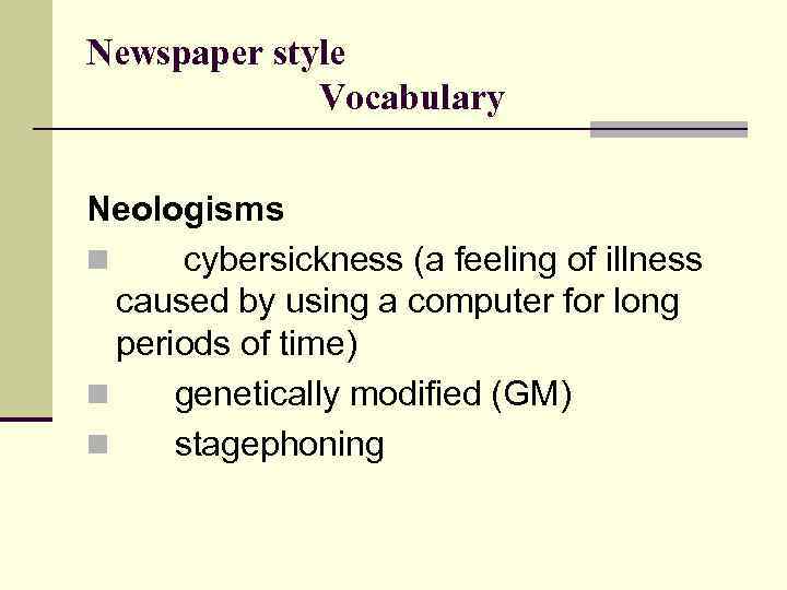 Newspaper style Vocabulary Neologisms n cybersickness (a feeling of illness caused by using a