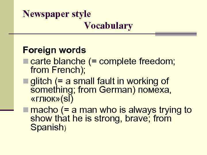 Newspaper style Vocabulary Foreign words n carte blanche (= complete freedom; from French); n