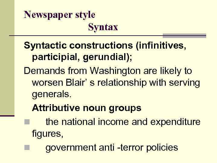 Newspaper style Syntax Syntactic constructions (infinitives, participial, gerundial); Demands from Washington are likely to