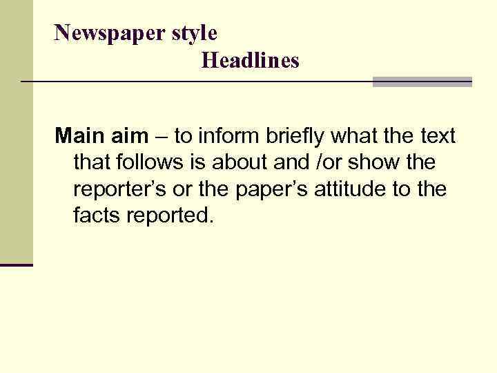 Newspaper style Headlines Main aim – to inform briefly what the text that follows