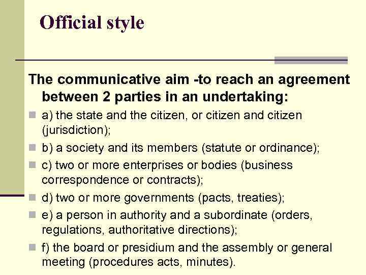 Official style The communicative aim -to reach an agreement between 2 parties in an