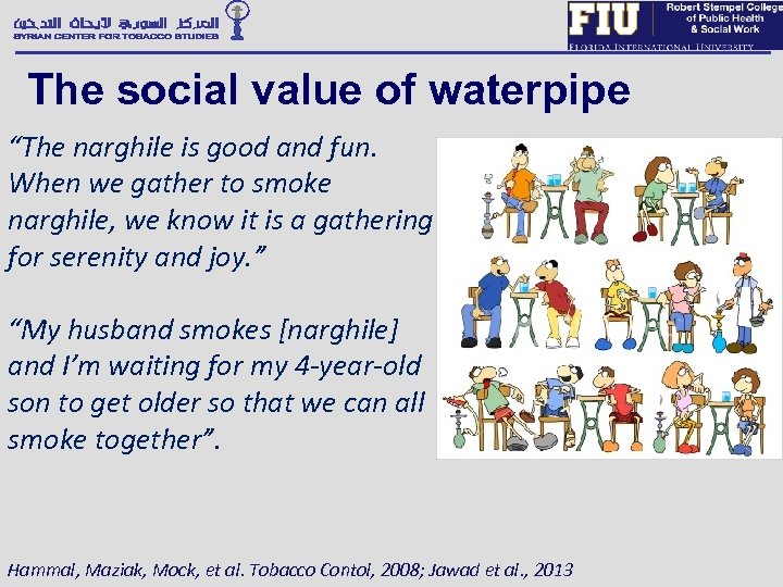 The social value of waterpipe “The narghile is good and fun. When we gather