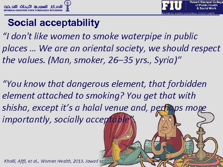 Social acceptability “I don't like women to smoke waterpipe in public places … We