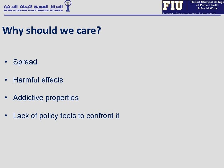 Why should we care? • Spread. • Harmful effects • Addictive properties • Lack