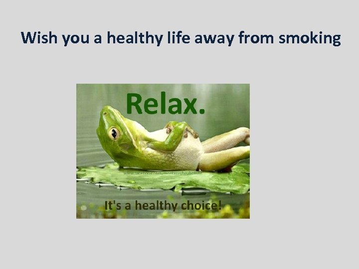 Wish you a healthy life away from smoking 