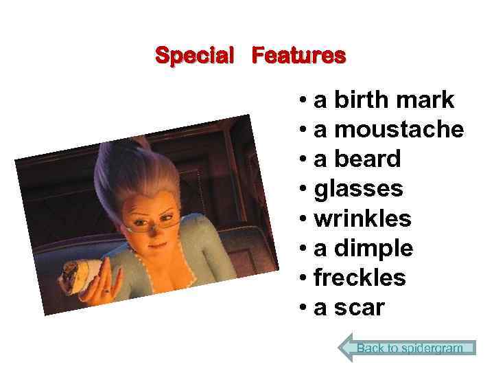 Special Features • a birth mark • a moustache • a beard • glasses