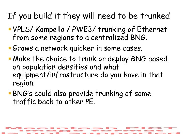 If you build it they will need to be trunked § VPLS/ Kompella /