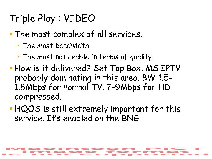 Triple Play : VIDEO § The most complex of all services. • The most