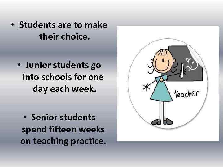  • Students are to make their choice. • Junior students go into schools