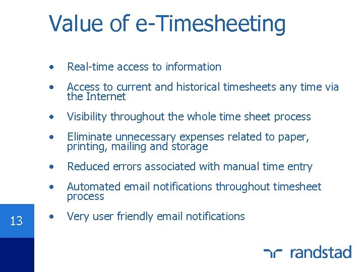 Value of e-Timesheeting • • Access to current and historical timesheets any time via