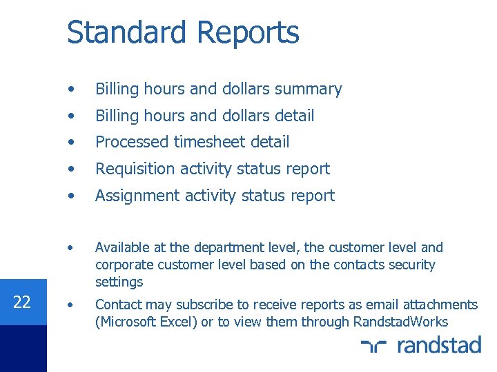 Standard Reports • • Billing hours and dollars detail • Processed timesheet detail •