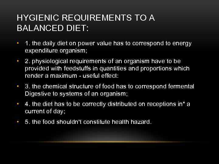 HYGIENIC REQUIREMENTS TO A BALANCED DIET: • 1. the daily diet on power value
