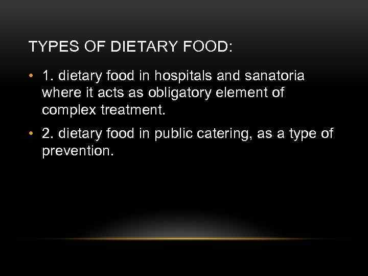 TYPES OF DIETARY FOOD: • 1. dietary food in hospitals and sanatoria where it