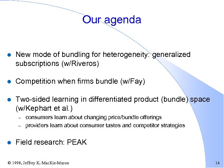 Our agenda l New mode of bundling for heterogeneity: generalized subscriptions (w/Riveros) l Competition