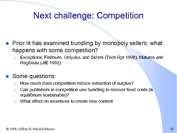Next challenge: Competition l Prior lit has examined bundling by monopoly sellers; what happens