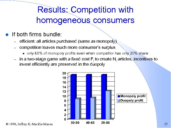 Results: Competition with homogeneous consumers l If both firms bundle: – – efficient: all