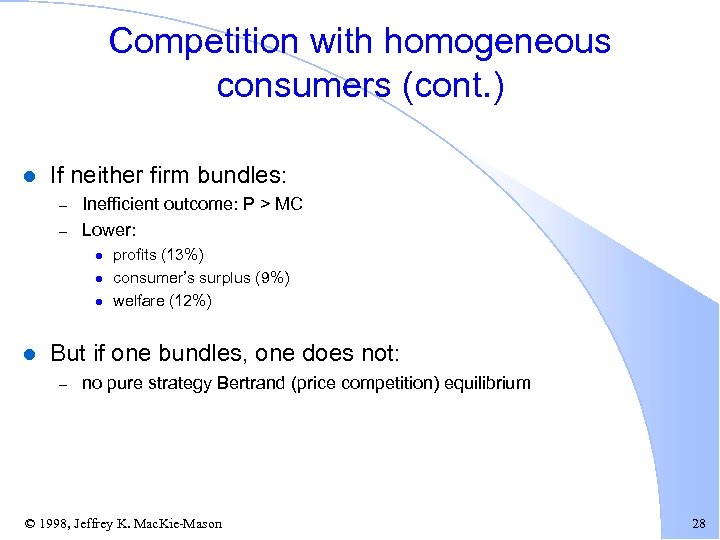 Competition with homogeneous consumers (cont. ) l If neither firm bundles: – – Inefficient